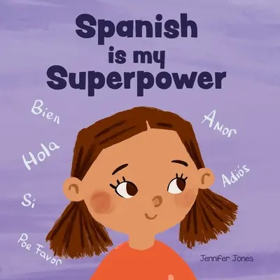 Spaniola este superputerea mea: O carte pentru copii cu emoții sociale, cu rime, despre a fi bilingv și a vorbi spaniolă - Spanish is My Superpower: A Social Emotional, Rhyming Kid's Book About Being Bilingual and Speaking Spanish
