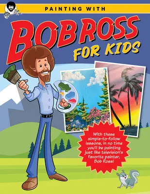 Pictură cu Bob Ross pentru copii: Cu aceste lecții simple de urmat, în scurt timp veți picta exact ca pictorul preferat al televiziunii, Bob Ross! - Painting with Bob Ross for Kids: With These Simple-To-Follow Lessons, in No Time You'll Be Painting Just Like Television's Favorite Painter, Bob Ross!