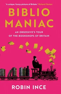 Bibliomaniac: Un tur obsesiv al librăriilor din Marea Britanie - Bibliomaniac: An Obsessive's Tour of the Bookshops of Britain