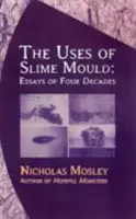 Utilizări ale mucegaiului de nămol: Eseuri din patru decenii - Uses of Slime Mould: Essays of Four Decades