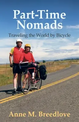 Nomazi cu jumătate de normă: Călătorind prin lume pe bicicletă - Part-Time Nomads: Traveling the World by Bicycle
