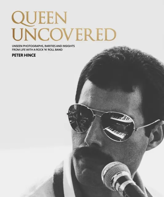 Queen Uncovered - Fotografii nemaivăzute, rarități și informații despre viața alături de o trupă rock 'n' roll - Queen Uncovered - Unseen photographs, rarities and insights from life with a rock 'n' roll band