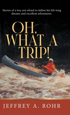 Oh, What a Trip!: Poveștile unui băiat care nu se teme să-și urmeze visele de-o viață și aventurile excelente. - Oh, What a Trip!: Stories of a boy not afraid to follow his life long dreams and excellent adventures.