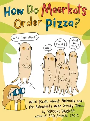 Cum comandă Meerkats pizza? Wild Facts about Animals and the Scientists Who Study Them - How Do Meerkats Order Pizza?: Wild Facts about Animals and the Scientists Who Study Them