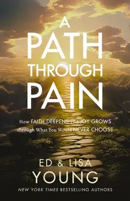 O cale prin durere: Cum credința se adâncește și bucuria crește prin ceea ce nu ai alege niciodată - A Path Through Pain: How Faith Deepens and Joy Grows Through What You Would Never Choose