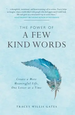 Puterea câtorva cuvinte amabile: Creați o viață mai plină de sens, scrisoare cu scrisoare - The Power of A Few Kind Words: Create a More Meaningful Life, One Letter at a Time
