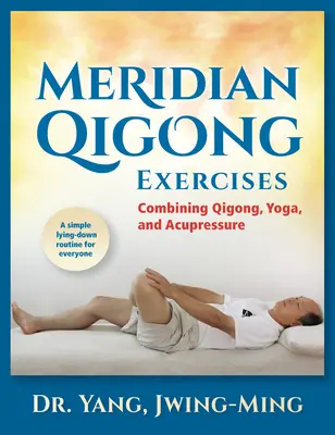 Meridian Qigong Exercises: Combinând Qigong, Yoga și Acupresură - Meridian Qigong Exercises: Combining Qigong, Yoga, & Acupressure