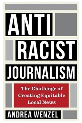 Jurnalismul antirasist: Provocarea de a crea știri locale echitabile - Antiracist Journalism: The Challenge of Creating Equitable Local News