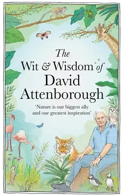 Spiritul și înțelepciunea lui David Attenborough: O celebrare a naturalistului nostru preferat - The Wit and Wisdom of David Attenborough: A Celebration of Our Favorite Naturalist