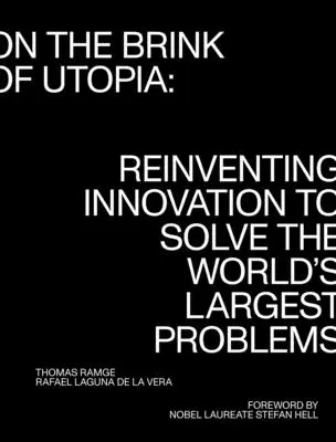În pragul utopiei: Reinventarea inovației pentru rezolvarea celor mai mari probleme ale lumii - On the Brink of Utopia: Reinventing Innovation to Solve the World's Largest Problems
