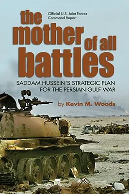 Mama tuturor bătăliilor: Planul strategic al lui Saddam Hussein pentru războiul din Golful Persic - The Mother of All Battles: Saddam Hussein's Strategic Plan for the Persian Gulf War