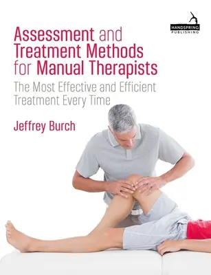 Metode de evaluare și tratament pentru terapeuții manuali: Cel mai eficient și eficace tratament de fiecare dată - Assessment and Treatment Methods for Manual Therapists: The Most Effective and Efficient Treatment Every Time