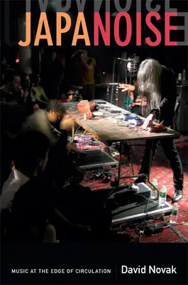 Japanoise: Muzică la limita circulației - Japanoise: Music at the Edge of Circulation