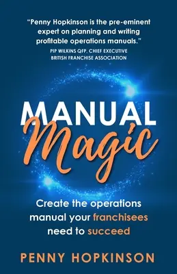 Manual Magic: Creează manualul de operațiuni de care francizații tăi au nevoie pentru a reuși - Manual Magic: Create the Operations Manual Your Franchisees Need to Succeed