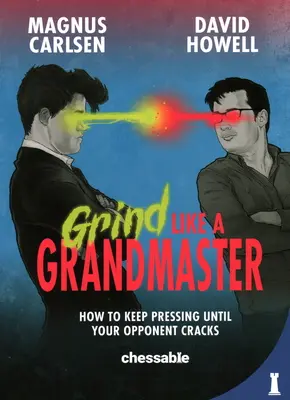Grind Like a Grandmaster: Cum să continui să presezi până când adversarul tău cedează - Grind Like a Grandmaster: How to Keep Pressing Until Your Opponent Cracks