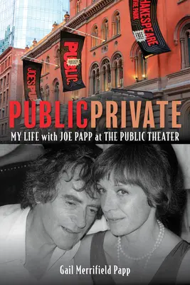 Public/Privat: Viața mea cu Joe Papp la Teatrul Public - Public/Private: My Life with Joe Papp at the Public Theater