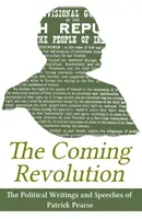Revoluția care vine: Scrieri politice ale lui Patrick Pearse - The Coming Revolution: Political Writings of Patrick Pearse
