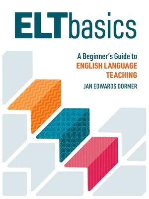 ELT Basics: Ghidul începătorului pentru predarea limbii engleze - ELT Basics: A Beginner's Guide to English Language Teaching
