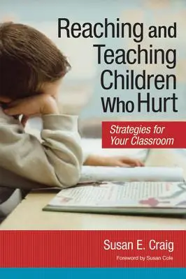 Atingerea și învățarea copiilor care suferă: Strategii pentru clasa dumneavoastră - Reaching and Teaching Children Who Hurt: Strategies for Your Classroom