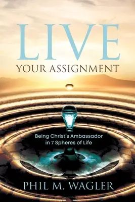 Trăiește-ți misiunea: Să fii ambasadorul lui Hristos în 7 sfere ale vieții - Live Your Assignment: Being Christ's Ambassador in 7 Spheres of Life