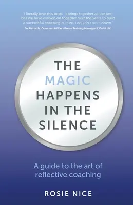 Magia se întâmplă în tăcere: Un ghid pentru arta coaching-ului reflexiv - The Magic Happens in the Silence: A guide to the art of reflective coaching