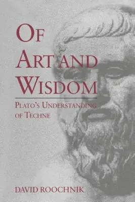 Despre artă și înțelepciune: Înțelegerea lui Platon despre Techne - Of Art and Wisdom: Plato's Understanding of Techne