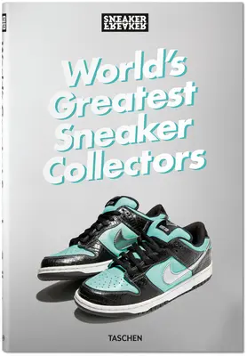Sneaker Freaker. Cei mai mari colecționari de adidași din lume - Sneaker Freaker. World's Greatest Sneaker Collectors