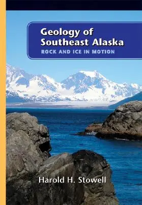 Geologia din sud-estul Alaskăi: Stâncă și gheață în mișcare - Geology of Southeast Alaska: Rock and Ice in Motion