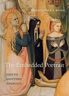 Portretul încorporat: Giotto, Giottino, Angelico - The Embedded Portrait: Giotto, Giottino, Angelico