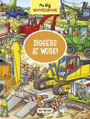 Marea mea carte Wimmelbook--Diggers la lucru! A Look-And-Find Book (Kids Tell the Story) - My Big Wimmelbook--Diggers at Work!: A Look-And-Find Book (Kids Tell the Story)