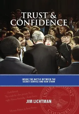 Încredere și încredere: În interiorul bătăliei dintre serviciile secrete și Ken Starr - Trust and Confidence: Inside the Battle Between the Secret Service and Ken Starr