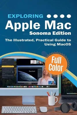 Explorarea Apple Mac - Ediția Sonoma: Ghidul ilustrat și practic pentru utilizarea MacOS - Exploring Apple Mac - Sonoma Edition: The Illustrated, Practical Guide to Using MacOS