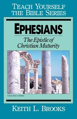 Efeseni- Învață-ți singur seria biblică: Epistola maturității creștine - Ephesians-Teach Yourself the Bible Series: The Epistle of Christian Maturity