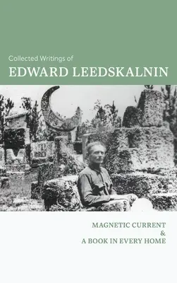 Colecția de scrieri a lui Edward Leedskalnin: Curentul magnetic & O carte în fiecare casă - The Collected Writings of Edward Leedskalnin: Magnetic Current & A Book in Every Home