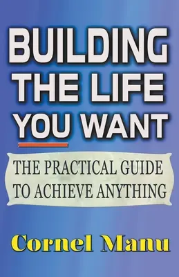 Construirea vieții pe care ți-o dorești - Building The Life You Want
