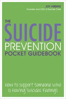 Ghidul de buzunar pentru prevenirea sinuciderilor: Cum să sprijiniți pe cineva care are sentimente suicidare - The Suicide Prevention Pocket Guidebook: How to Support Someone Who Is Having Suicidal Feelings