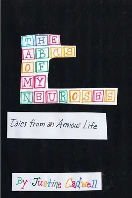 ABC-ul nevrozelor mele: Tales from an Anxious Life (Povești dintr-o viață anxioasă) - The ABCs of My Neuroses: Tales from an Anxious Life