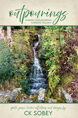 Outpourings: Musings, Woolgathering, & Ghosts, Volumul II - Outpourings: Musings, Woolgathering, & Ghosts, Volume II