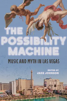 The Possibility Machine: Muzică și mit în Las Vegas - The Possibility Machine: Music and Myth in Las Vegas