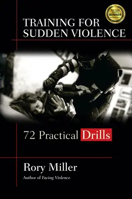 Antrenament pentru violență bruscă: 72 de exerciții practice - Training for Sudden Violence: 72 Practice Drills