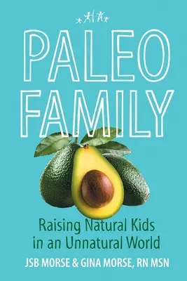 Familia Paleo: Creșterea copiilor naturali într-o lume nenaturală - Paleo Family: Raising Natural Kids in an Unnatural World