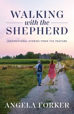Mergând cu păstorul: Povești inspiraționale de pe pășune - Walking with the Shepherd: Inspirational stories from the pasture