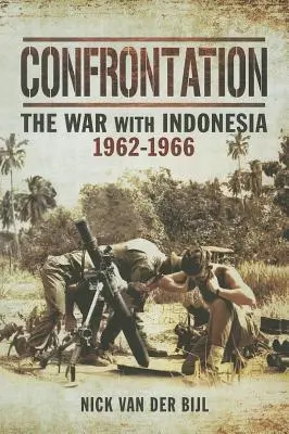 Confruntarea: Războiul cu Indonezia 1962 - 1966 - Confrontation the War with Indonesia 1962 - 1966