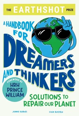 Premiul Earthshot: Un manual pentru visători și gânditori: Soluții pentru repararea planetei noastre - The Earthshot Prize: A Handbook for Dreamers and Thinkers: Solutions to Repair Our Planet