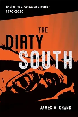 Dirty South: Explorarea unei regiuni fantastice, 1970-2020 - Dirty South: Exploring a Fantasized Region, 1970-2020