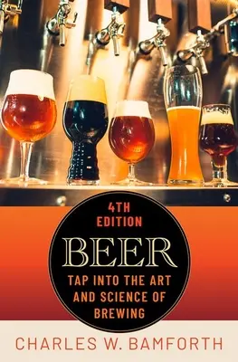 Beer: Tap Into the Art and Science of Brewing (în engleză) - Beer: Tap Into the Art and Science of Brewing