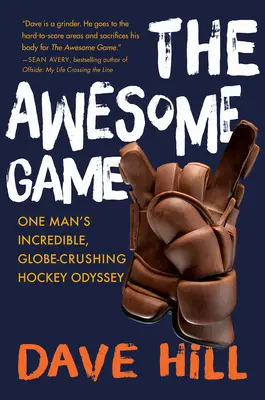 Awesome Game - Odiseea incredibilă a unui om, care distruge globul hocheistic - Awesome Game - One Man's Incredible, Globe-Crushing Hockey Odyssey