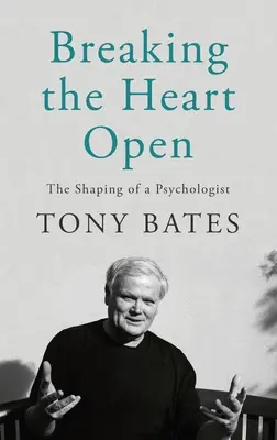 Breaking the Heart Open: Formarea unui psiholog - Breaking the Heart Open: The Shaping of a Psychologist