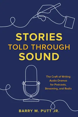 Povești spuse prin sunet: Meseria de a scrie drame audio pentru podcasturi, streaming și radio - Stories Told through Sound: The Craft of Writing Audio Dramas for Podcasts, Streaming, and Radio