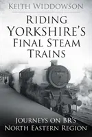 Călătorind pe ultimele trenuri cu aburi din Yorkshire - Călătorii în regiunea de nord-est a BR - Riding Yorkshire's Final Steam Trains - Journeys on BR'S North Eastern Region
